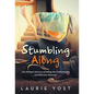 Stumbling Along: One Woman's Journey of Falling into Embarrassing and Hilarious Moments. - Hardcover