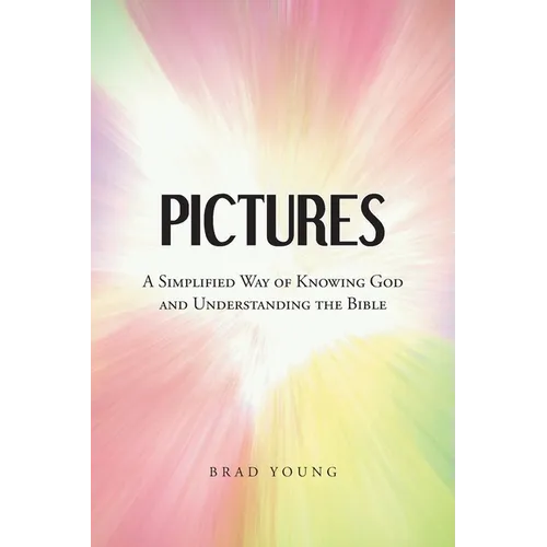 Pictures: A Simplified Way of Knowing God and Understanding the Bible - Paperback