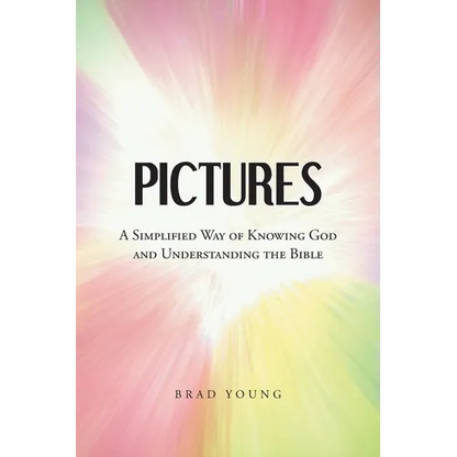 Pictures: A Simplified Way of Knowing God and Understanding the Bible - Paperback