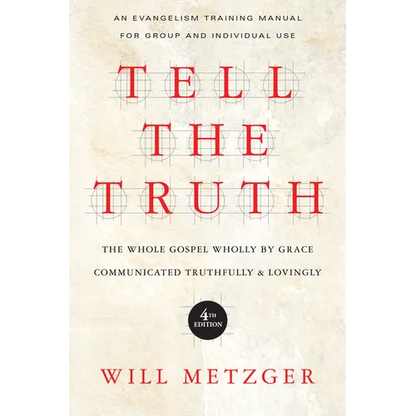 Tell the Truth: The Whole Gospel Wholly by Grace Communicated Truthfully Lovingly - Paperback