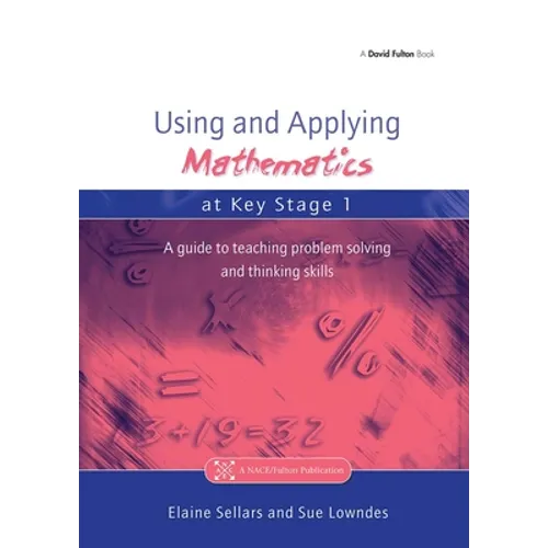 Using and Applying Mathematics at Key Stage 1: A Guide to Teaching Problem Solving and Thinking Skills - Paperback