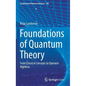 Foundations of Quantum Theory: From Classical Concepts to Operator Algebras - Hardcover