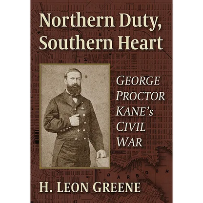 Northern Duty, Southern Heart: George Proctor Kane's Civil War - Paperback