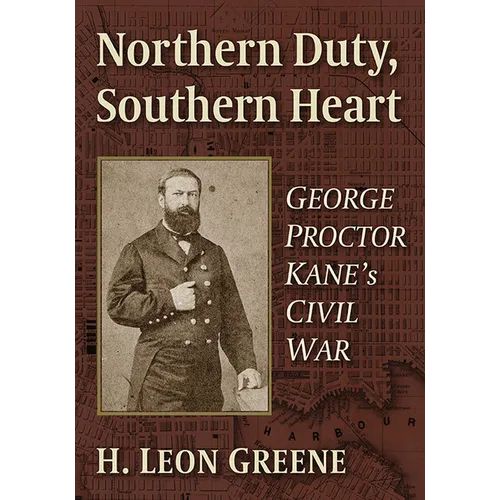 Northern Duty, Southern Heart: George Proctor Kane's Civil War - Paperback