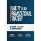 Quality as an Organizational Strategy: Building a System of Improvement - Hardcover