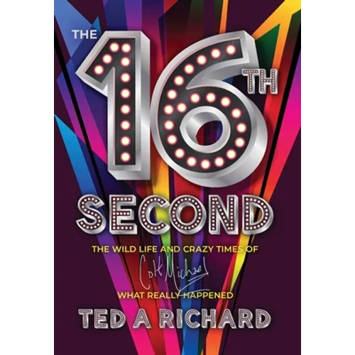 The 16th Second: The Wild Life and Crazy Times of Colt Michael-What Really Happened - Hardcover