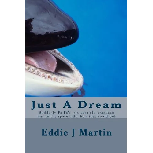 Just A Dream: Suddenly PA PA six year old grandson was in the spacecraft, how that could be? - Paperback