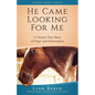 He Came Looking for Me: A Horse's True Story of Hope and Redemption - Paperback
