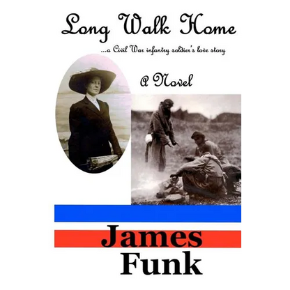 Long Walk Home ...a Civil War infantry soldier's love story - Paperback