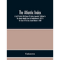 The Atlantic Index; A List Of Articles With Names Of Authors Appended, Published In The Atlantic Monthly From Its Establishment In 1857 To The Close O - Paperback