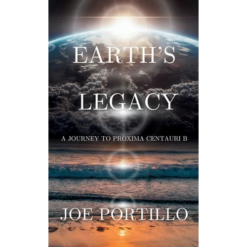Earth's Legacy: A Journey to Proxima Centauri B - Hardcover