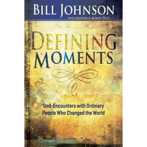 Defining Moments: God-Encounters with Ordinary People Who Changed the World (Spiritual Biographies of John Wesley, Charles G. Finney, Dw - Hardcover