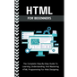 Html For Beginners: The Complete Step-By-Step Guide To Learning, Understanding, And Mastering HTML Programming For Web Designing - Paperback