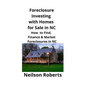 Foreclosure Investing with Homes for Sale in NC: How to Find, Finance & Market Foreclosures in NC - Paperback