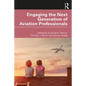 Engaging the Next Generation of Aviation Professionals - Hardcover