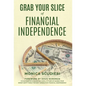 Grab Your Slice of Financial Independence - Hardcover