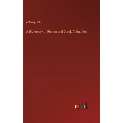 A Dictionary of Roman and Greek Antiquities - Hardcover