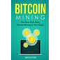 Bitcoin Mining: The New Gold Rush, Bitcoin Mining Is The Future - Paperback