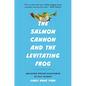 The Salmon Cannon and the Levitating Frog: And Other Serious Discoveries of Silly Science - Hardcover