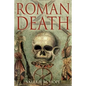 Roman Death: The Dying and the Dead in Ancient Rome - Hardcover