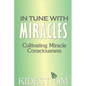 In Tune with Miracles: Cultivating Miracle Consciousness - Paperback