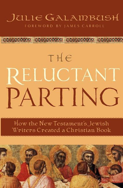 The Reluctant Parting: How the New Testament's Jewish Writers Created a Christian Book - Paperback