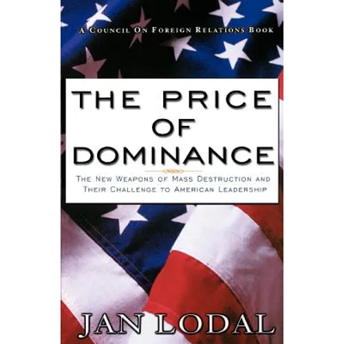 The Price of Dominance: The New Weapons of Mas Destruction and Their Challenge to American Leadership - Paperback