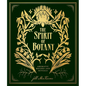 The Spirit of Botany: Aromatic Recipes and Rituals - Hardcover