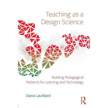 Teaching as a Design Science: Building Pedagogical Patterns for Learning and Technology - Paperback