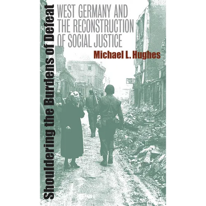 Shouldering the Burdens of Defeat: West Germany and the Reconstruction of Social Justice - Paperback