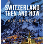 Switzerland Then and Now - Hardcover