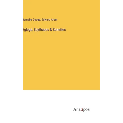 Eglogs, Epythapes & Sonettes - Hardcover