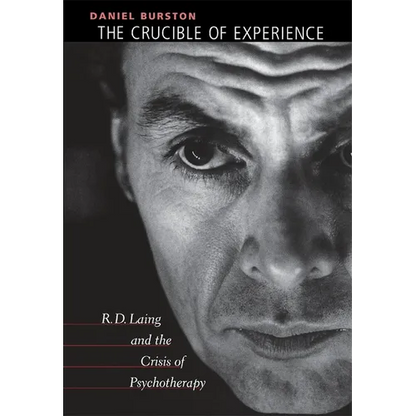 The Crucible of Experience: R. D. Laing and the Crisis of Psychotherapy - Hardcover