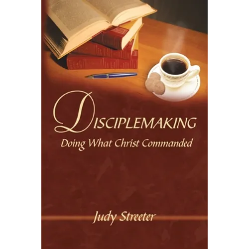 Disciplemaking: Doing What Christ Commanded - Paperback