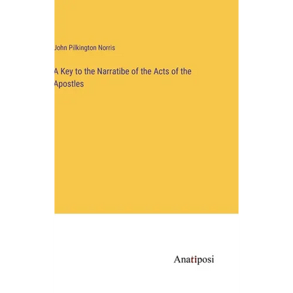 A Key to the Narratibe of the Acts of the Apostles - Hardcover