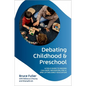 Debating Childhood and Preschool: A Field Guide to Raising Children, Navigating Pre-K, and Lifting Early Education - Paperback