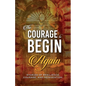 The Courage to Begin Again: Stories of Resilience, Courage, and Reinvention - Paperback