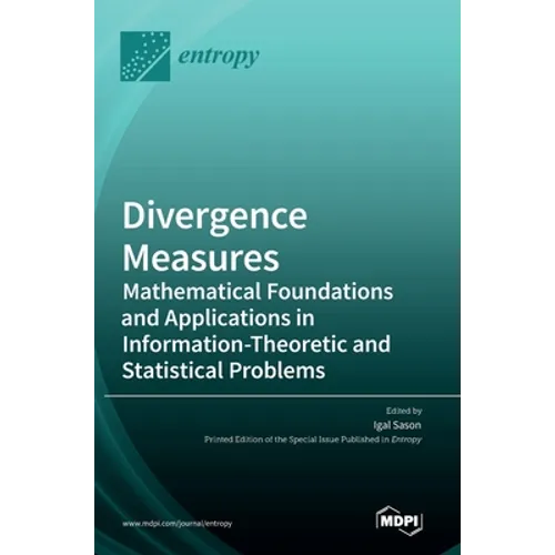 Divergence Measures: Mathematical Foundations and Applications in Information-Theoretic and Statistical Problems - Hardcover