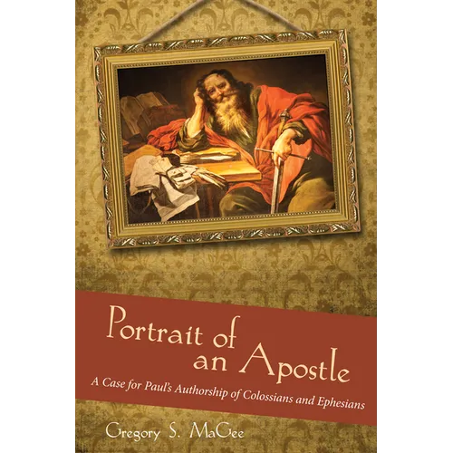 Portrait of an Apostle: A Case for Paul's Authorship of Colossians and Ephesians - Hardcover
