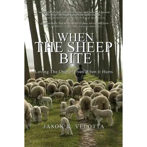 When The Sheep Bite: Loving the Church Even When it Hurts - Paperback