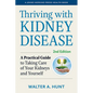 Thriving with Kidney Disease: A Practical Guide to Taking Care of Your Kidneys and Yourself - Hardcover