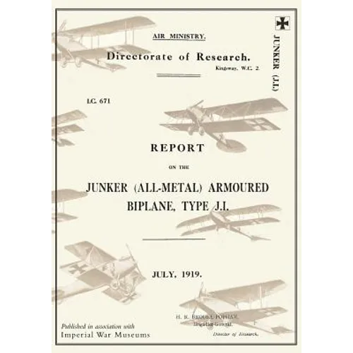 REPORT ON THE JUNKER ALL-METAL ARMOURED BIPLANE TYPE J.I., July 1919Reports on German Aircraft 14 - Paperback