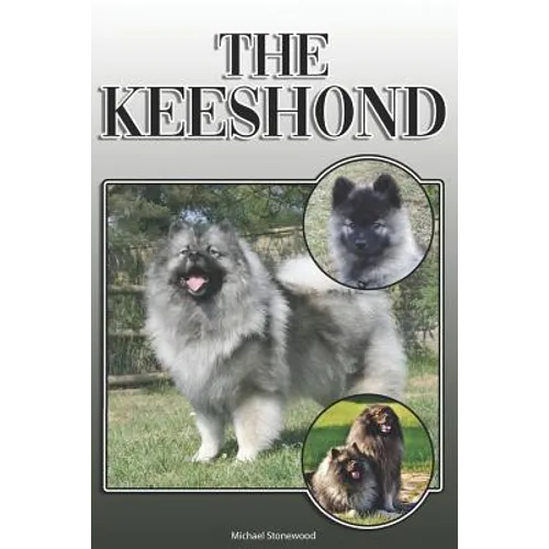 The Keeshond: A Complete and Comprehensive Owners Guide To: Buying, Owning, Health, Grooming, Training, Obedience, Understanding and - Paperback