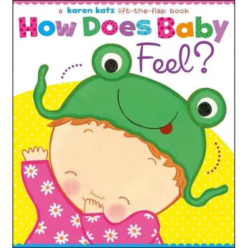 How Does Baby Feel?: A Karen Katz Lift-The-Flap Book - Board Book
