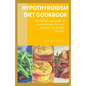 Hypothyroidsm Diet Cookbook: The ultimate book guide on hypothyroidsm diet and cookbook for healthy lifestyle - Paperback