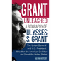Grant Unleashed: A Biography of Ulysses S. Grant-The Union General and U.S. President Who Won the American Civil War and Saved the United States - Hardcover
