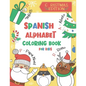 Spanish Alphabet Coloring Book for Kids: Christmas Edition: Color and Learn the Spanish Alphabet and Words (Includes Translation and Pronunciation) - - Paperback