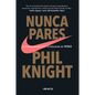 Nunca Pares: Autobiografía del Fundador de Nike / Shoe Dog: A Memoir by the Creator of Nike - Paperback