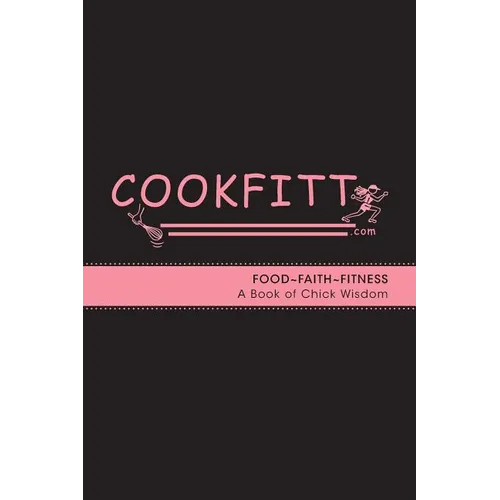 Cookfitt: Food Faith Fitness A Book of Chick Wisdom - Paperback