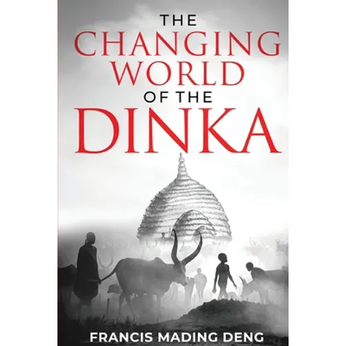 The Changing World of the Dinka - Paperback